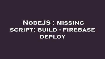 NodeJS : missing script: build - firebase deploy