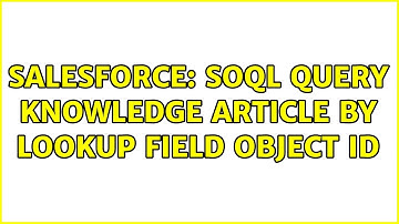 Salesforce: SOQL Query Knowledge Article by Lookup Field Object ID