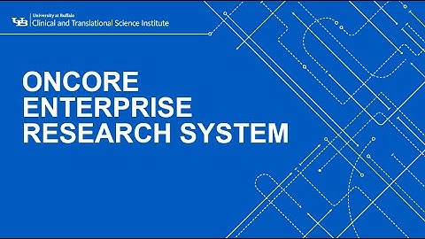UB CTSI Watch and Learn: OnCore Enterprise Research System: A Tool for Enhanced Trial Management