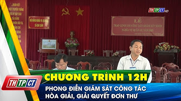 Phong Điền giám sát công tác hòa giải, giải quyết đơn thư  | Cần Thơ TV
