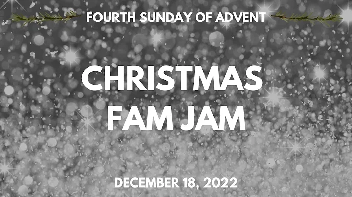 Christmas Fam Jam - December 18, 2022 Sunday Service