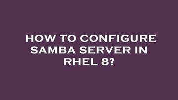 How to configure samba server in rhel 8?