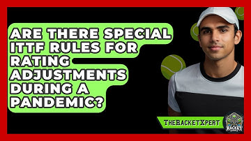 Are There Special ITTF Rules For Rating Adjustments During A Pandemic? - The Racket Xpert