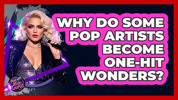 Why Do Some Pop Artists Become One-hit Wonders? - Pop Music Gurus