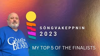 Eurovision 2023 Iceland - Songvakeppnin - My Top 5 Of The Finalists