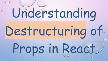 Understanding Destructuring of Props in React