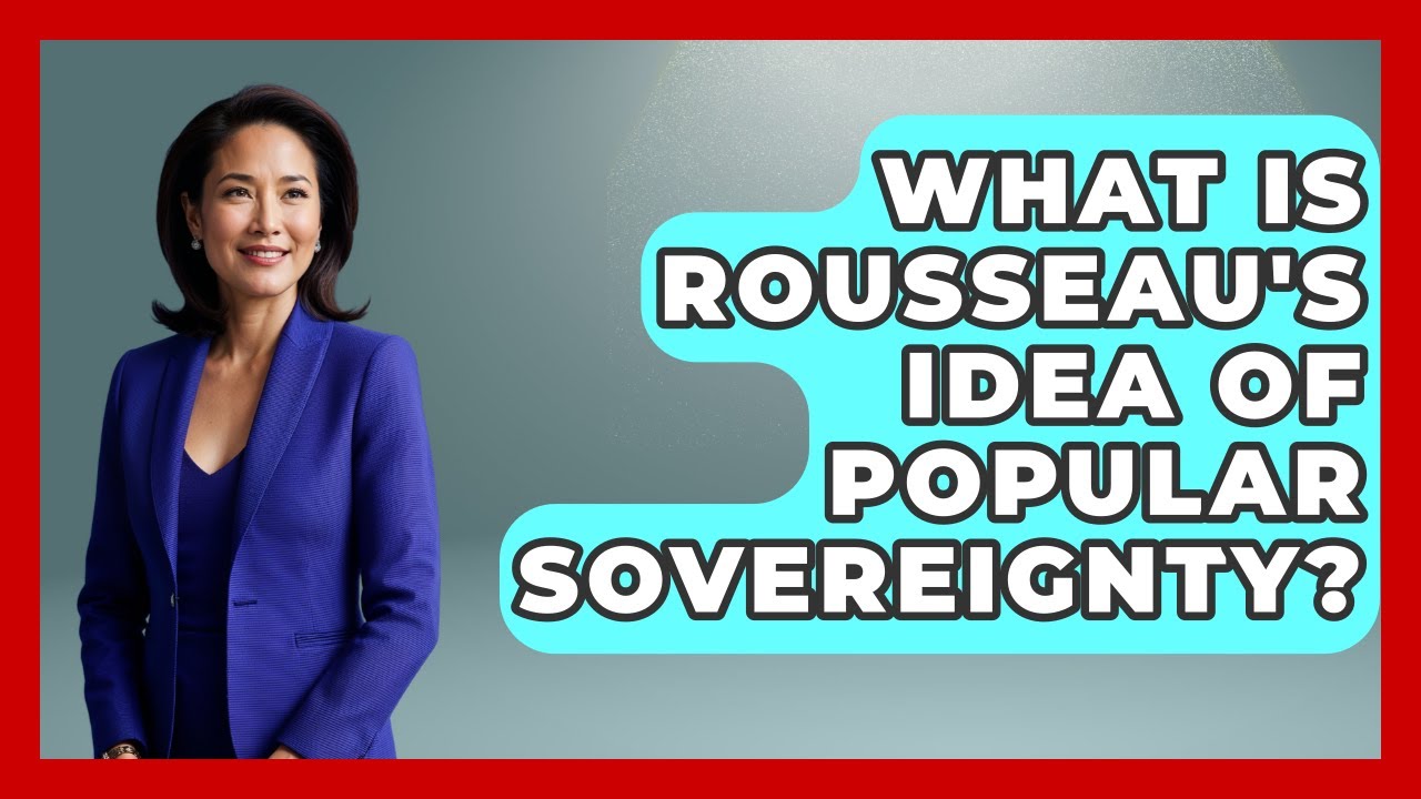 What Is Rousseau's Idea Of Popular Sovereignty? - History of Communism