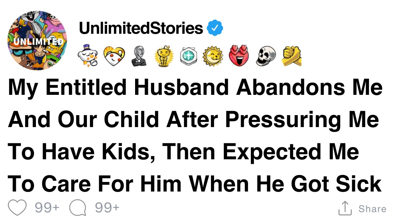 My husband pressured me into kids, left us, then expected care when he got sick.