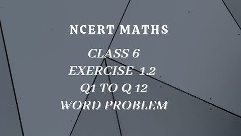 EX1.2/ KNOWING OUR NUMBERS/ CLASS 6th / NCERT MATHS/ WORD PROBLEM/ Q1 TO Q12/ MATHSTACLE