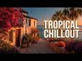 Peace Tropical Chillout ~ Relaxing Tropical House Mix 2026 &amp; Summer Tropical Chillout Vibes