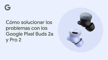 Cómo solucionar los problemas con los Google Pixel Buds 2a y Pro 2