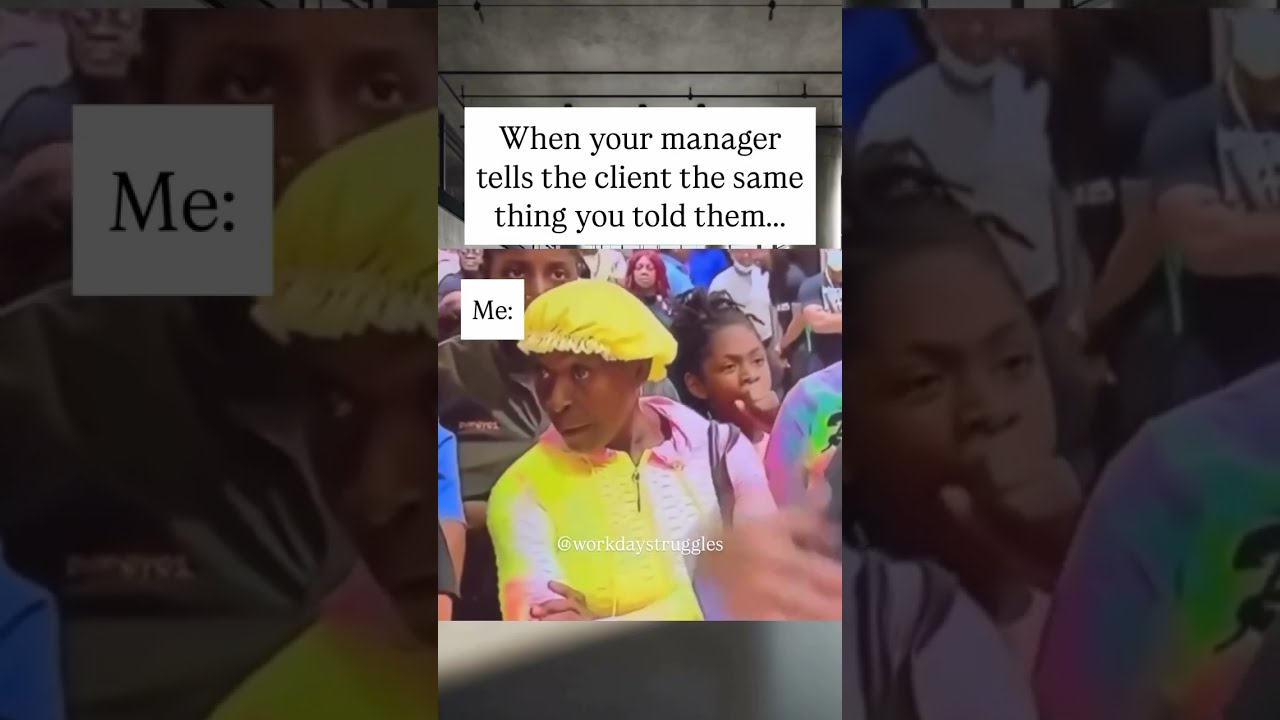 When Your Manager Tells The Client Same Thing You Told Them 