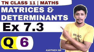 11th Maths Ex 7.3 6th sum | Chapter 7 | Matrices and determinants | Class Maths sum 6 | Karthick sir
