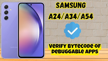 How to Enable/Disable Verify Bytecode of Debuggable Apps Samsung A24 / A34 / A54 / A14