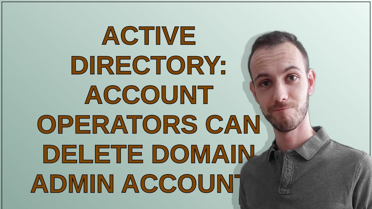 Active Directory: Account Operators can delete Domain Admin accounts ...