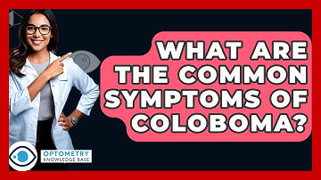 What Are The Common Symptoms Of Coloboma? - Optometry Knowledge Base