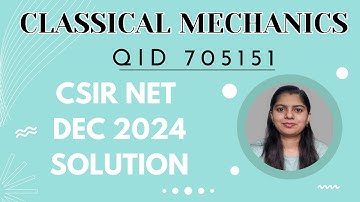 🔥🔥 CSIR NET Dec 2024 Physics Solution || QID 705151 || Classical Mechanics || WAY TO PHYSICS ||