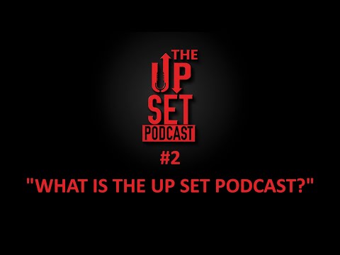 The Up set Podcast  Episode 2 : What is the Up Set Podcast