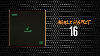 Highly Suspect - 16 | Lyrics