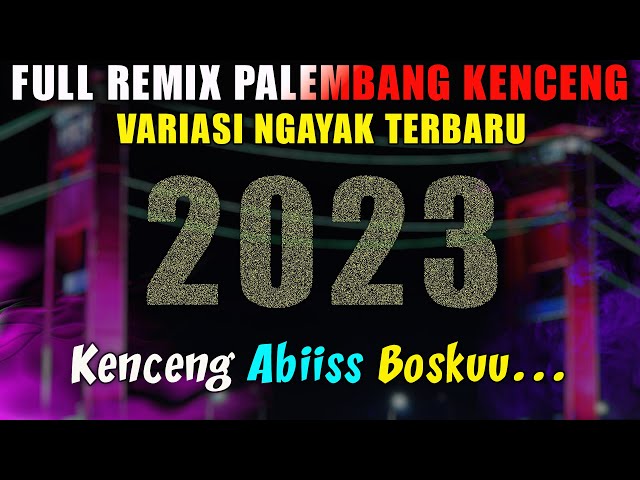FULL REMIX PALEMBANG KENCENG VARIASI NGAYAK TERBARU 2023 class=