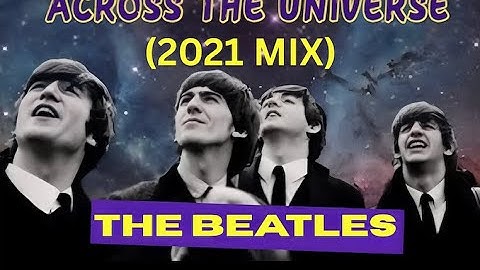 THE BEATLES - "ACROSS THE UNIVERSE" (2021 MIX) - FAN VIDEO (HD)