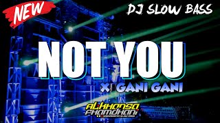 DJ NOT YOU X GANI GANI - SLOW BASS HOREG || ALKHANSA CHANNEL