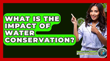 What Is The Impact Of Water Conservation? - Earth Science Answers