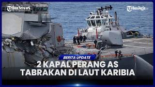 2 KAPAL PERANG AS TABRAKAN SAAT OPERASI MILITER DI LAUT KARIBIA, SEBABKAN TENTARA TERLUKA