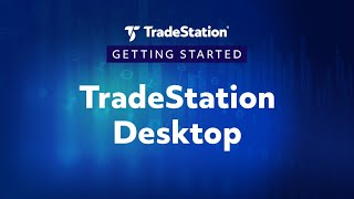 Getting Started with the TradeStation Desktop