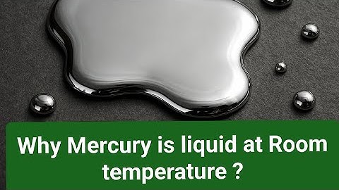 Why is Mercury a liquid at Room temperature?