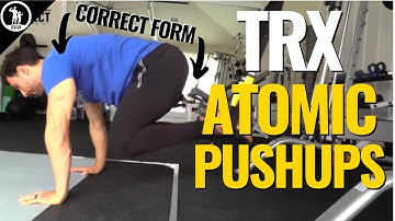 How To Do TRX Atomic Push-ups - The Proper Form & How to Use Them In Your Routine