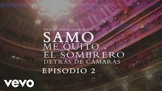 Samo - Detrás de Cámaras [En Vivo Desde Guanajuato "Me Quito el Sombrero" Episodio 2]