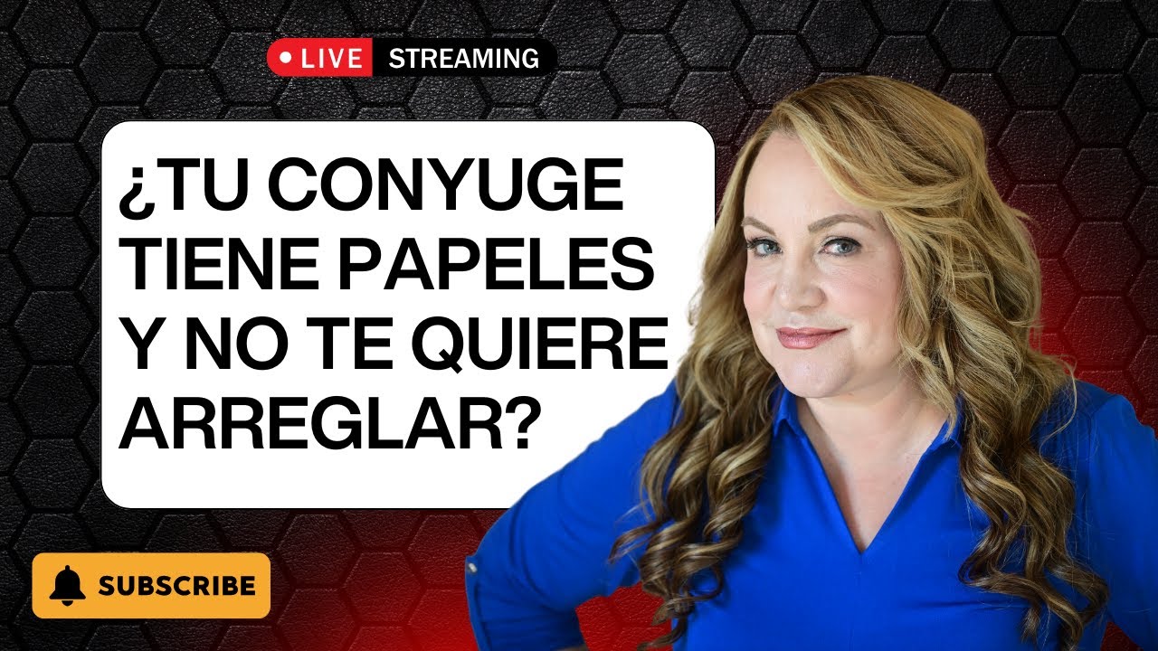 ¿TU CONYUGE TIENE PAPELES Y NO TE QUIERE ARREGLAR?