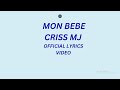 CRISS MJ MON BEBE Official Lyrics Video Libala Libala Nayo Kaka Kompa Kompa 
