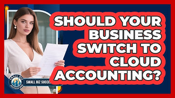 Should Your Business Switch To Cloud Accounting? - Small Biz Success Hub