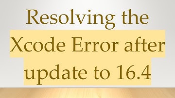 Resolving the Xcode Error after update to 16.4