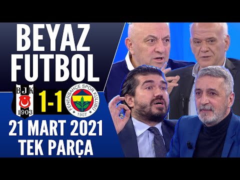 Beyaz Futbol 21 Mart 2021 Tek Parça (Beşiktaş 1-1 Fenerbahçe maçı)