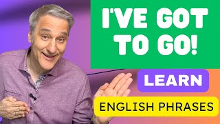 Everyday English Phrases: Learn to Say 'I've Gotta Go' like a Native Speaker!