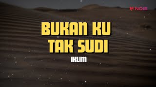 BUKAN KU TAK SUDI  - IKLIM | LIRIK LAGU SLOW ROCK MALAYSIA TERBAIK 90AN