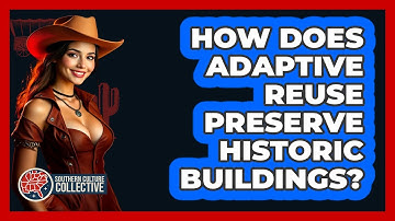 How Does Adaptive Reuse Preserve Historic Buildings? - Southern Culture Collective