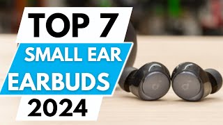 Top 7 Best Earbuds For Small Ears In 2024