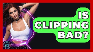 Is Clipping Bad? - Electronic Mix Masters
