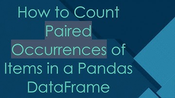 How to Count Paired Occurrences of Items in a Pandas DataFrame