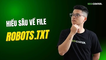 File robots.txt Là Gì? Cách Tạo Và Chỉnh Sửa robots.txt 2025 - by SEO Center