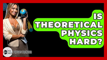Is Theoretical Physics Hard? - Physics Frontier