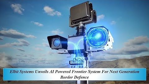 Elbit Systems Unveils AI Powered Frontier System For Next Generation Border Defence