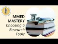 Mmed mastery  choosing a research topic