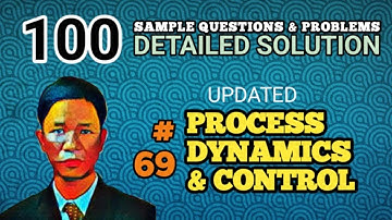 PROCESS DYNAMICS & CONTROL - SOLUTION TO PROBLEM 69 (UPDATED - 100 SAMPLE PROBLEMS)