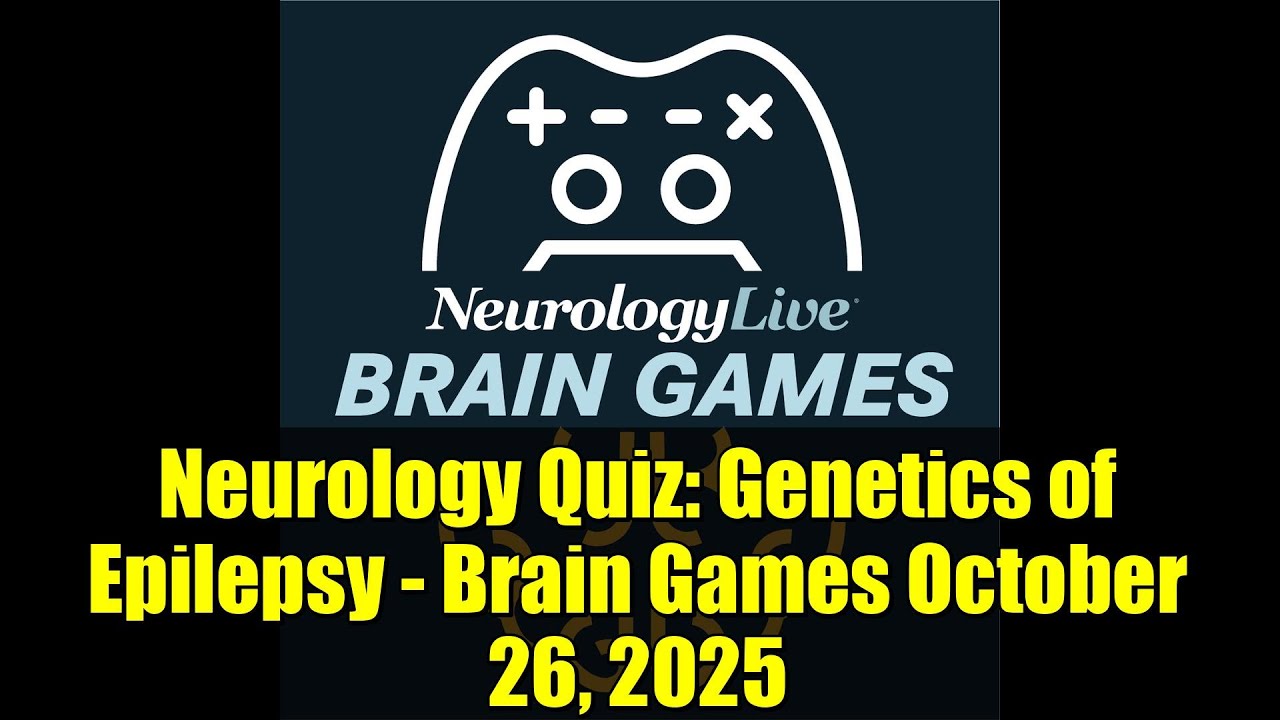 Neurology Quiz: Genetics of Epilepsy - Brain Games October 26, 2025