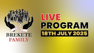 BREKETE FAMILY LIVE PROGRAM 18th JULY 2025